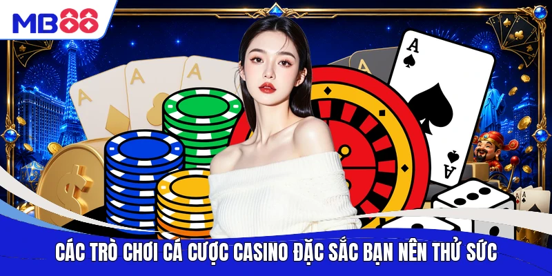 Các trò chơi cá cược casino đặc sắc bạn nên thử sức