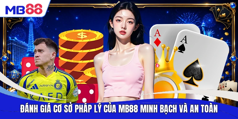 Đánh giá cơ sở pháp lý của MB88 minh bạch và an toàn