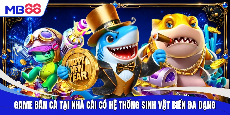 Game bắn cá tại nhà cái có hệ thống sinh vật biển đa dạng