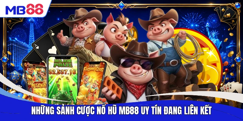Những sảnh cược nổ hũ MB88 uy tín đang liên kết