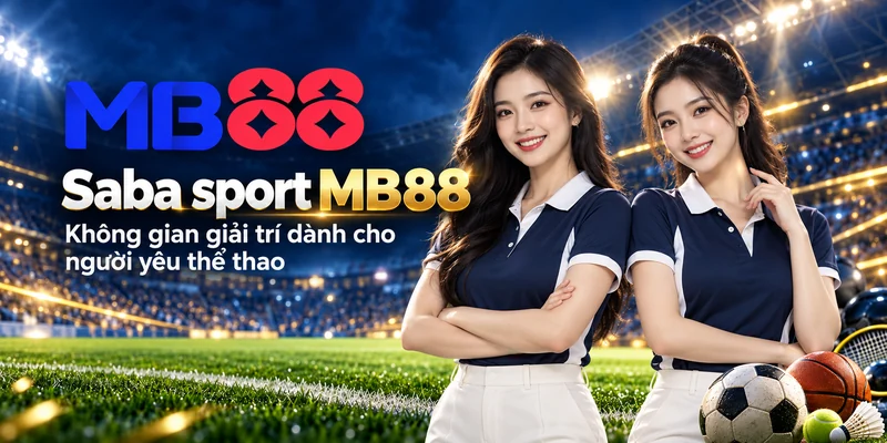 Saba sport MB88 và không gian giải trí dành cho người yêu thể thao