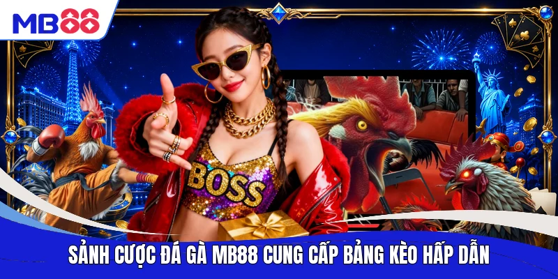 Sảnh cược đá gà MB88 cung cấp bảng kèo hấp dẫn