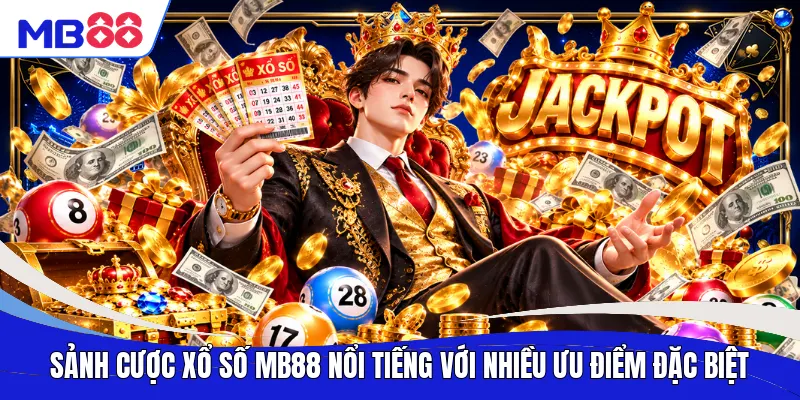 Sảnh cược xổ số MB88 nổi tiếng với nhiều ưu điểm đặc biệt