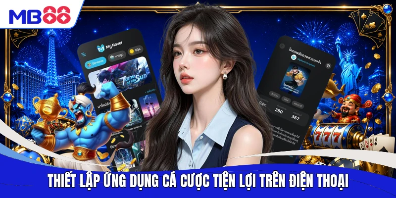 Thiết lập ứng dụng cá cược tiện lợi trên điện thoại
